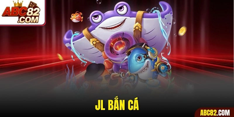 JL Bắn Cá Săn Thưởng Cực Đã - Hạ Mục Tiêu Rinh Quà Siêu Tốc